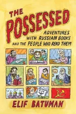 The Possessed: Adventures With Russian Books and the People Who Read Them