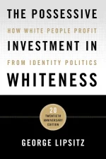 The Possessive Investment in Whiteness: How White People Profit From Identity Politics