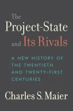 The Project-State and Its Rivals: A New History of the Twentieth and Twenty-First Centuries