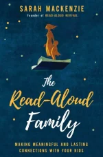 The Read-Aloud Family: Making Meaningful and Lasting Connections With Your Kids