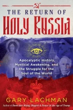 The Return of Holy Russia: Apocalyptic History, Mystical Awakening, and the Struggle for the Soul of the World