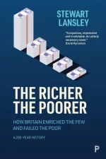 The Richer, the Poorer: How Britain Enriched the Few and Failed the Poor. A 200-Year History