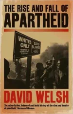 The Rise and Fall of Apartheid: From Racial Domination to Majority Rule