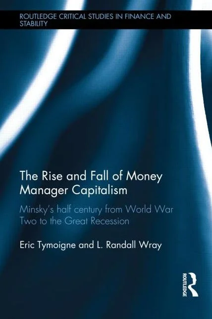 The Rise and Fall of Money Manager Capitalism: Minsky's Half Century From World War Two to the Great Recession