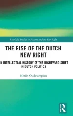The Rise of the Dutch New Right: An Intellectual History of the Rightward Shift in Dutch Politics