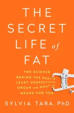 The Secret Life of Fat: The Science Behind the Body's Least Understood Organ and What It Means for You