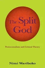 The Split God: Pentecostalism and Critical Theory