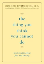The Thing You Think You Cannot Do: Thirty Truths About Fear and Courage