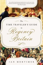 The Time Traveler's Guide to Regency Britain