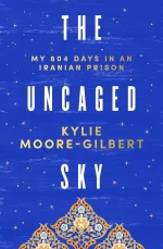 The Uncaged Sky: My 804 Days in an Iranian Prison