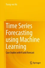 Time Series Forecasting Using Machine Learning: Case Studies With R and iForecast