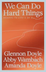 We Can Do Hard Things: Answers to Life's 20 Questions