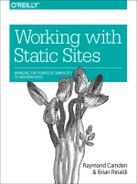 Working With Static Sites: Bringing the Power of Simple to Modern Websites