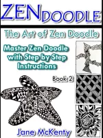 ZEN Doodle: The Art of Zen Drawing.Master Zen Doodle With Step by Step Instructions. Book Two.