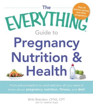 The Everything Guide to Pregnancy Nutrition Health