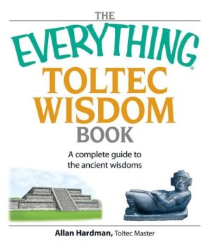 The Everything Toltec Wisdom Book