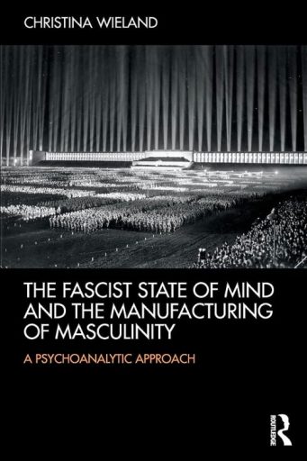 The Fascist State of Mind and the Manufacturing of Masculinity