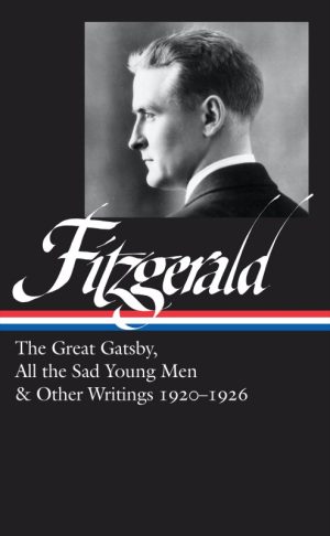 The Great Gatsby, All the Sad Young Men & Other Writings 1920-26