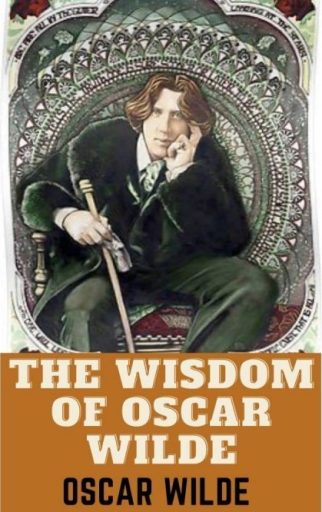 The Wisdom of Oscar Wilde