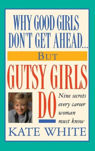 Why Good Girls Don't Get Ahead but Gutsy Girls Do