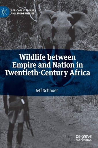 Wildlife Between Empire and Nation in Twentieth-Century Africa