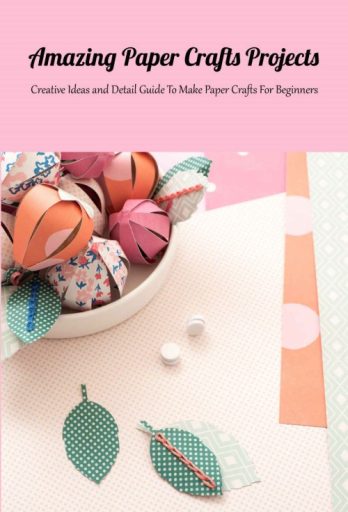 Amazing Paper Crafts Projects