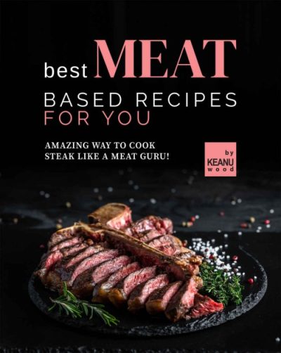 Best Meat Based Recipes for You