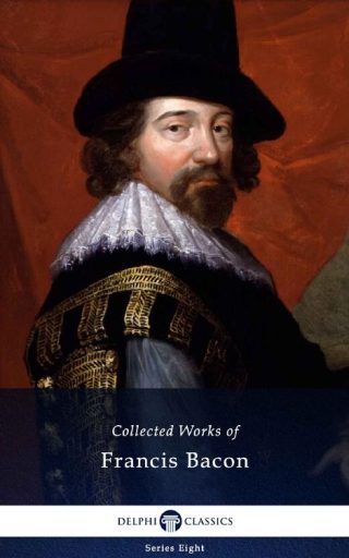 Collected Works of Francis Bacon (Illustrated)