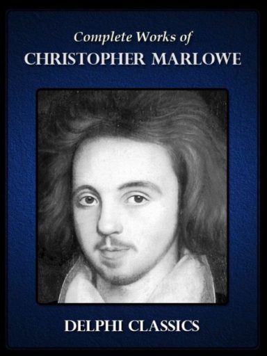 Complete Works of Christopher Marlowe (Illustrated)