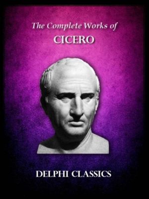 Complete Works of Cicero (Illustrated)