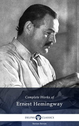 Complete Works of Ernest Hemingway (Illustrated)