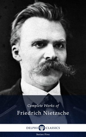 Complete Works of Friedrich Nietzsche (Illustrated)