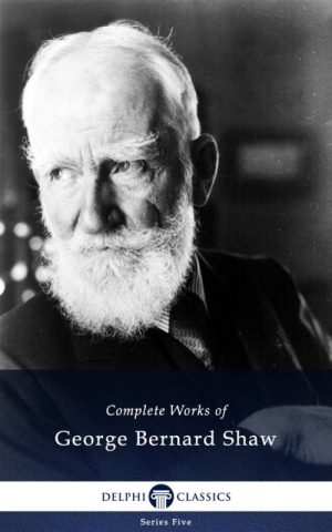 Complete Works of George Bernard Shaw (Illustrated)