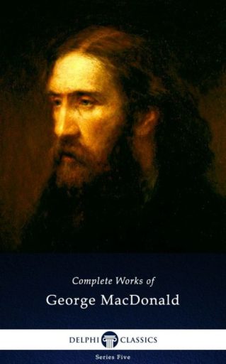 Complete Works of George MacDonald (Illustrated)
