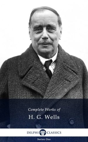 Complete Works of H. G. Wells (Illustrated)