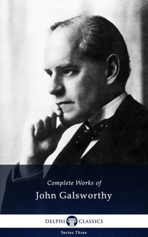 Complete Works of John Galsworthy (Illustrated)