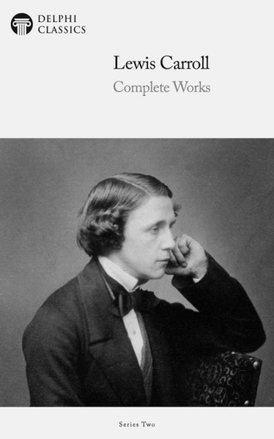 Complete Works of Lewis Carroll (Illustrated)