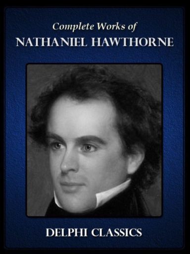 Complete Works of Nathaniel Hawthorne (Illustrated)
