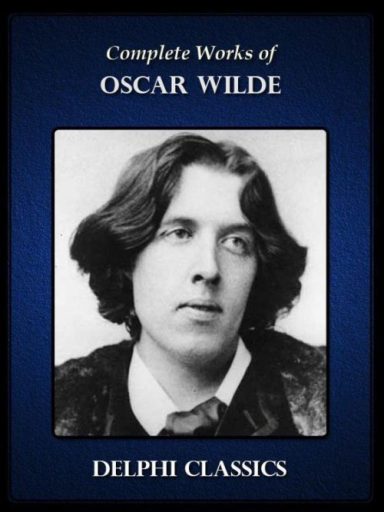 Complete Works of Oscar Wilde (Illustrated)