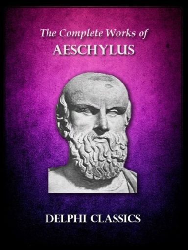 Delphi Complete Works of Aeschylus (Illustrated)