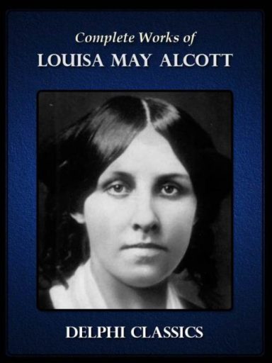 Delphi Complete Works of Louisa May Alcott (Illustrated)
