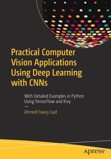 Practical Computer Vision Applications Using Deep Learning With CNNs