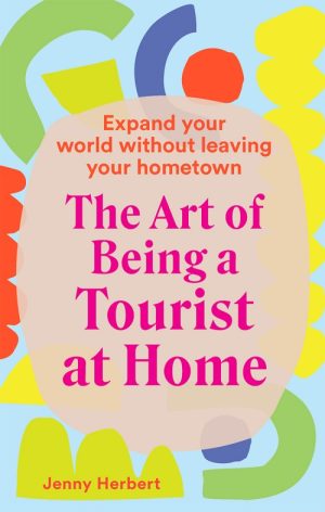 The Art of Being a Tourist at Home