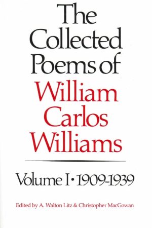 The Collected Poems of William Carlos Williams: 1909-1939
