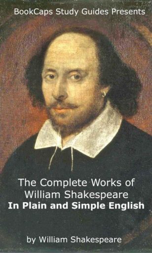 The Complete Works of William Shakespeare in Plain and Simple English