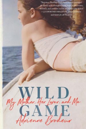 Wild Game: My Mother, Her Secret, and Me