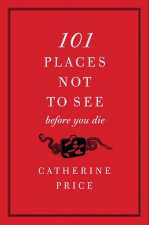 101 Places Not to See Before You Die