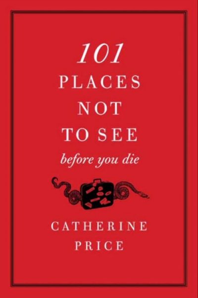 101 Places Not to See Before You Die
