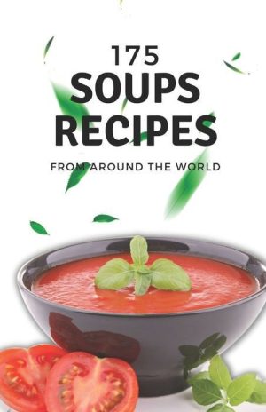 175 Soups Recipes From Around the World
