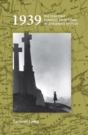 1939: The Year That Changed Everything in Lithuania's History